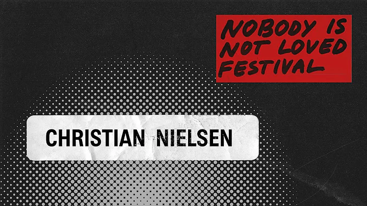 Christian Nielsen - Nobody is Not Loved Festival  ...