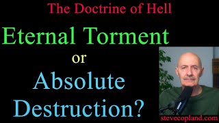 The Doctrine of Hell: Eternal Torment or Absolute Destruction?