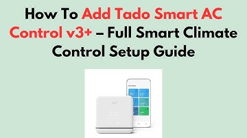 How To Add Tado Smart AC Control v3+ – Full Smart Climate Control Setup Guide