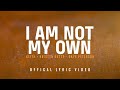 I am not my own official lyric  keith  kristyn getty skye peterson