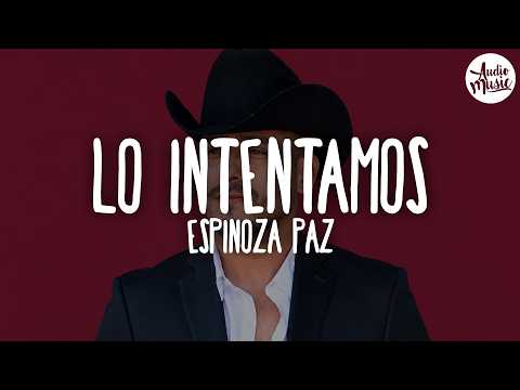 🎵 Espinoza Paz - Lo Intentamos (Letra)
