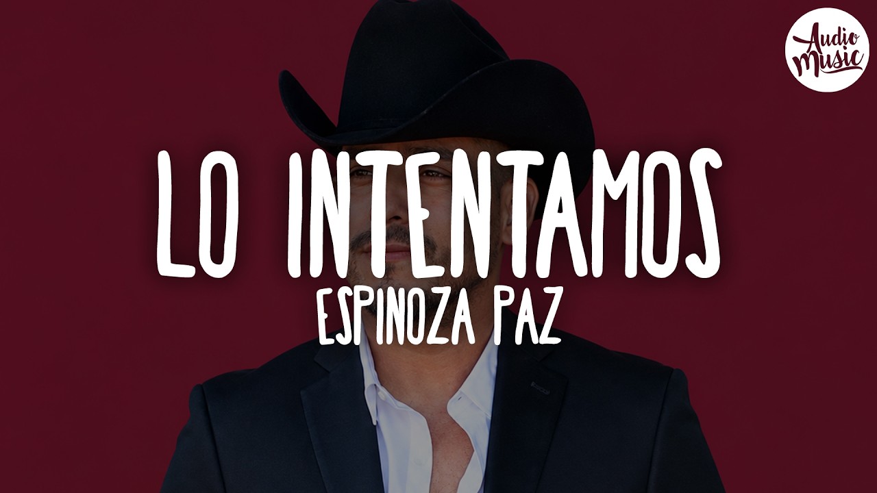 🎵 Espinoza Paz - Lo Intentamos (Letra)