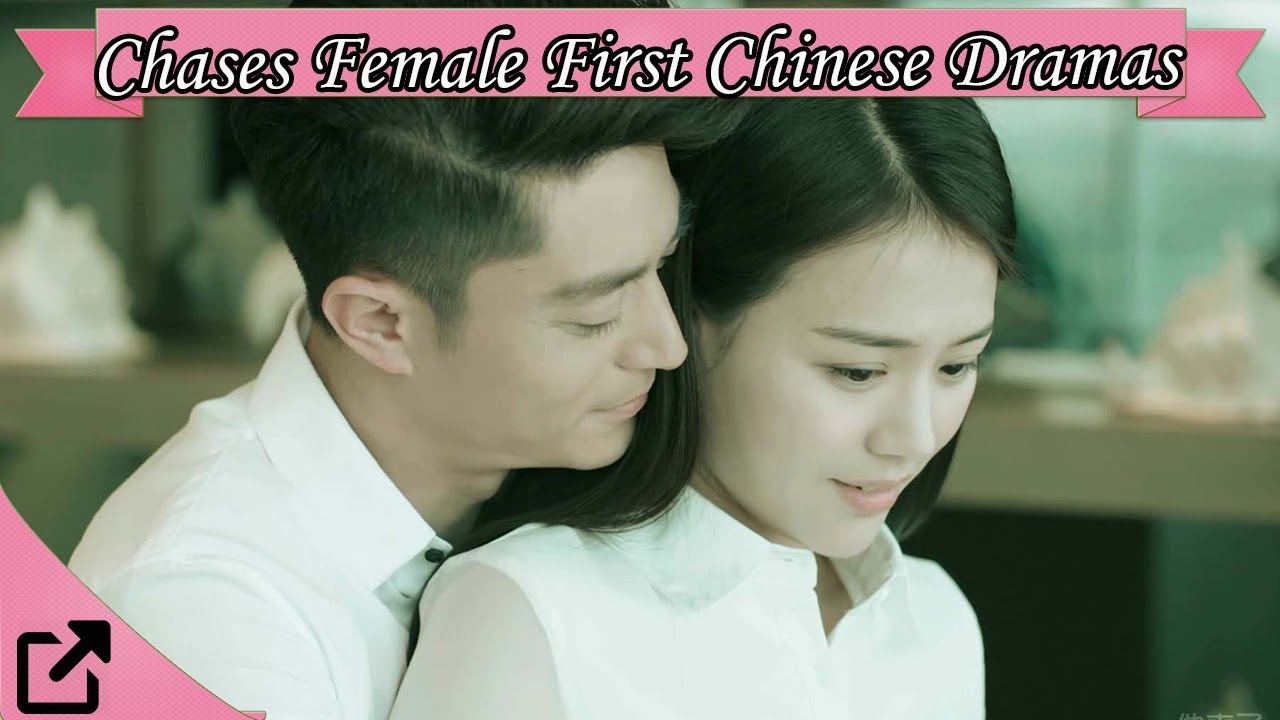 19 Best Male Chases Female First Chinese Dramas - KdramaPlanet