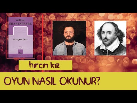 WILLIAM SHAKESPEARE - HIRÇIN KIZ - Oyun Nasıl Okunur? - 05