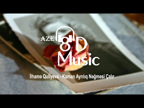 İlhamə Quliyeva - Kaman Ayrılıq Nəğməsi Çalır  (8D Music)