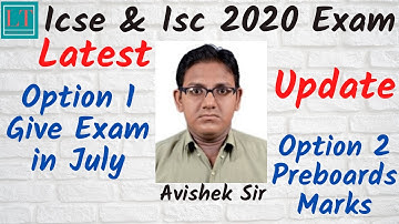 ICSE Council leaves choice to Students - Either take exams in July 2020 or Pre-Board Exam Marks