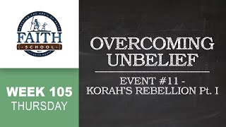 Thursday - Overcoming Unbelief, Event #11 - Korah's Rebellion - Pt. I