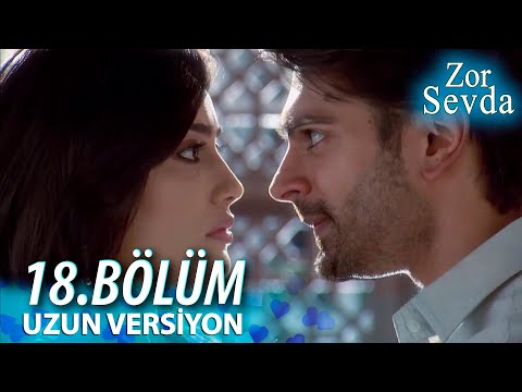 Zor Sevda | 18.Bölüm - ( Uzun Versiyon ) ❤️