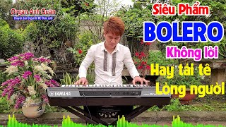 Đây Mới Chuẩn Là Nhạc Organ Hòa Tấu Bolero - Rất Hay Nghe Tái Tê Lòng Người - Organ Anh Quân