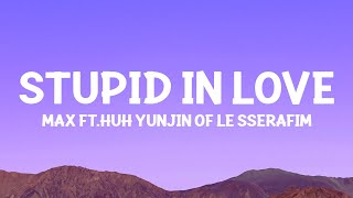 @max  - STUPID IN LOVE (Lyrics) feat. HUH YUNJIN of LE SSERAFIM Resimi
