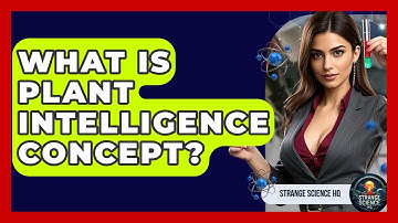 What Is Plant Intelligence Concept? - Strange Science HQ