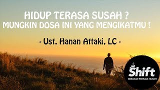 Hidup Terasa Susah ?, Mungkin Dosa Ini Yang Mengikatmu ! - Ust. Hanan Attaki, L.C