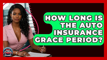 How Long Is The Auto Insurance Grace Period? - Auto Coverage Explained