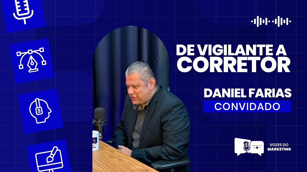 DE VIGILANTE A CORRETOR | Daniel Farias — Vozes do Marketing #03