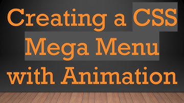 Creating a CSS Mega Menu with Animation