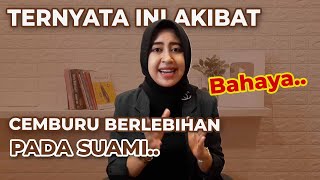 BERBAHAYA! Ini Akibat Cemburu Berlebihan pada Suami