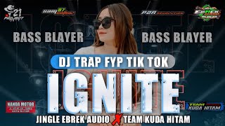 DJ TRAP IGNITE BASS BLAYER FYP TIK TOK - JINGLE EBREK AUDIO X TEAM KUDA HITAM. MINIATUR TEGALREJO.