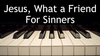 Jesus, What a Friend For Sinners - piano instrumental hymn with lyrics