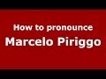 How to pronounce Marcelo Piriggo (Brazilian/Portuguese) - PronounceNames.com