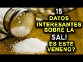 15 DATOS INTERESANTES SOBRE LA SAL! ES ESTE VENENO