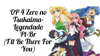 Video thumbnail of "OP 4 Zero No Tsukaima-legendado pt-br (I'II Be There For You)"