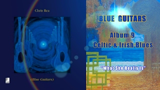 Chris Rea - What She Really Is (Blue Guitars, Celtic & Irish Blues)