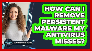 How Can I Remove Persistent Malware My Antivirus Misses? - All About Operating Systems