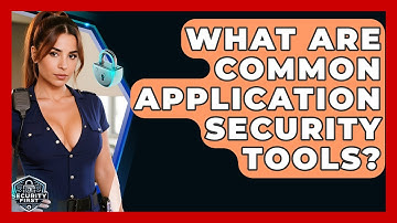 What Are Common Application Security Tools? - SecurityFirstCorp.com