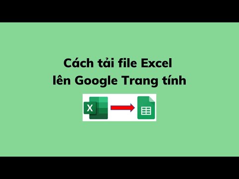 Cách tải file Excel lên Google Trang tính mới nhất 2023