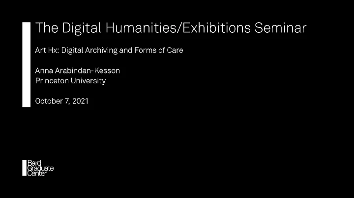 Lecture  Art Hx: Digital Archiving and Forms of Care (Anna Arabindan-Kesson...