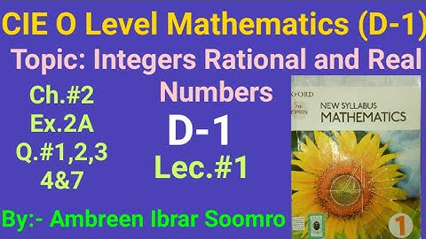 CIE O Level Mathematics:Topic:Integers,Rational and Real Numbers(Lec1 of Ch2 EX2A Q1,2,3,4&7 of D-1)