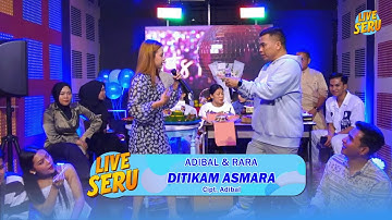 Adibal & Rara - Ditikam Asmara | Live SERU Edisi Ulang Tahun Adibal