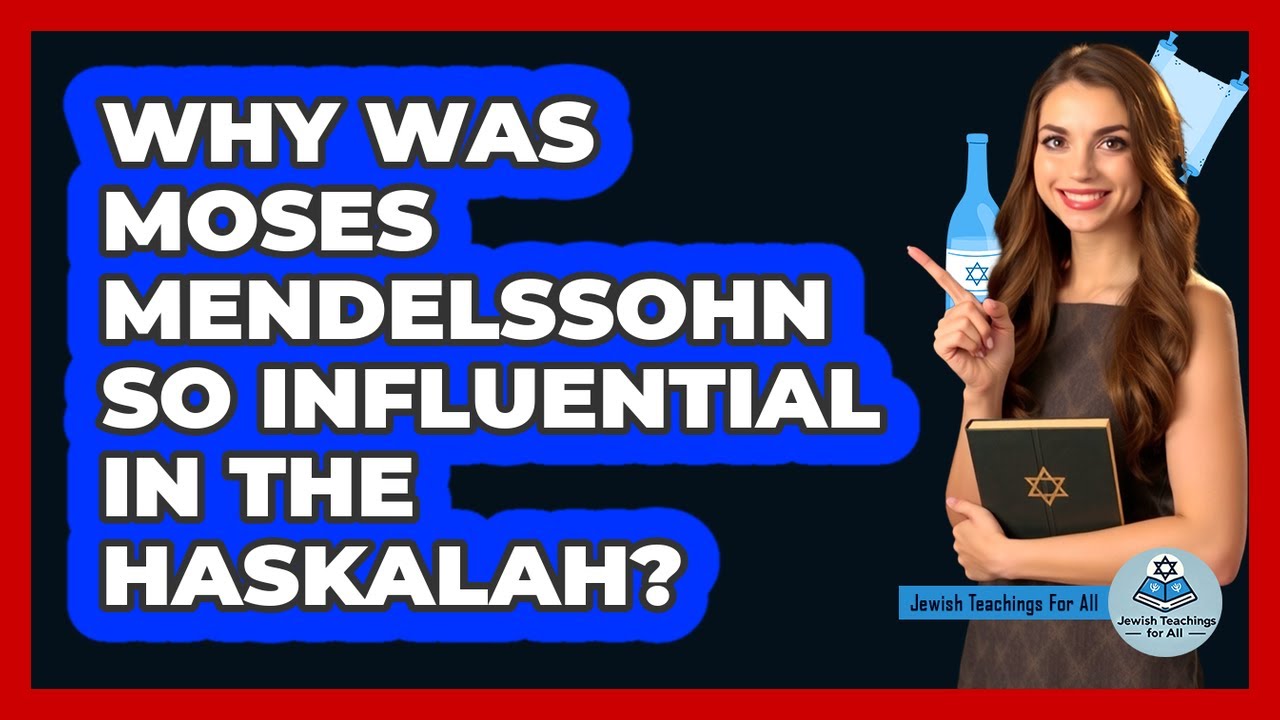 Why Was Moses Mendelssohn So Influential In The Haskalah? - Jewish Teachings For All