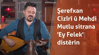 Şerefxan Cizîrî û Mehdi Mutlu 'Ey Felek' distêrin Resimi