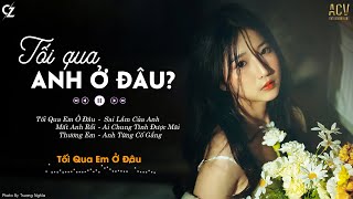 tối qua em làm gì ở đâu...Mất Anh Rồi, Thương Em | Nhạc Ballad Buồn Tâm Trạng Cô Đơn Đừng Nghe