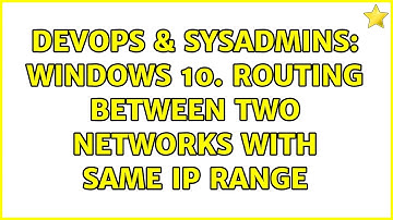 DevOps & SysAdmins: Windows 10. Routing between two networks with same ip range