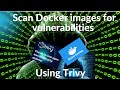Scan Docker Images For Vulnerabilities Using Trivy? The Ultimate Container Vulnerability Scanner