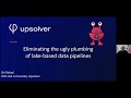 Eliminating the Ugly Plumbing of Data Lake Engineering, with Ori Rafael (Upsolver) - UDEM Oct 2021
