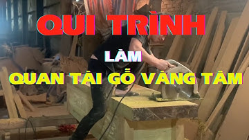 “Qui Trình Làm” Quan Tài Gỗ Vàng Tâm