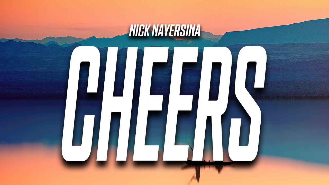Nick Nayersina - Cheers (Lyrics)