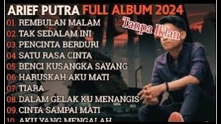 ARIEF PUTRA FULL ALBUM TERBARU 2024 - REMBULAN MALAM🎵TAK SEDALAM INI🎵- TERPOPULER TANPA IKLAN