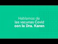 Hablamos de la vacunación Covid con la Dra. Karen Colmenares.