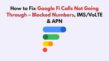 How to Fix Google Fi Calls Not Going Through – Blocked Numbers, IMS/VoLTE & APN