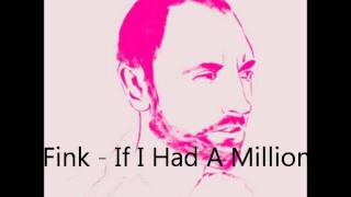 Video thumbnail of "Fink - If I Had A Million"