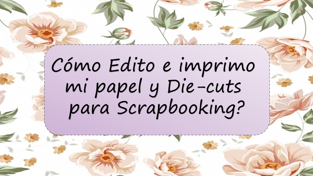 Scrap Tip: Como editar e imprimir papel, die cuts y recortables para  Scrapbook muy facil 