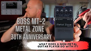 Boss MT-2 Metal Zone 30th Anniversary - What Does A Non-Metal Guitarist Do With It?