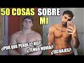 50 COSAS SOBRE MI | PERDÍ 12 KG EN UN MES, NOVIAS, TATUAJES...