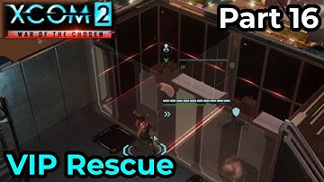 VIP Rescue | XCOM 2: War of the Chosen - Part 16