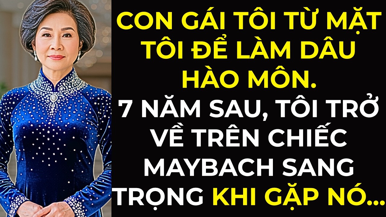 Con gái tôi từ mặt tôi để làm dâu hào môn. 7 năm sau, tôi trở về trên chiếc Maybach sang trọng ...