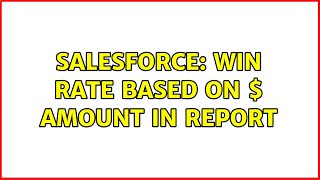 Salesforce: Win Rate based on $ Amount in Report (2 Solutions!!)